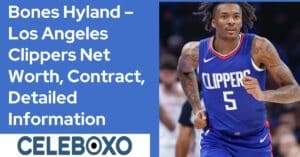 Read more about the article Bones Hyland Los Angeles Clippers Contract Information