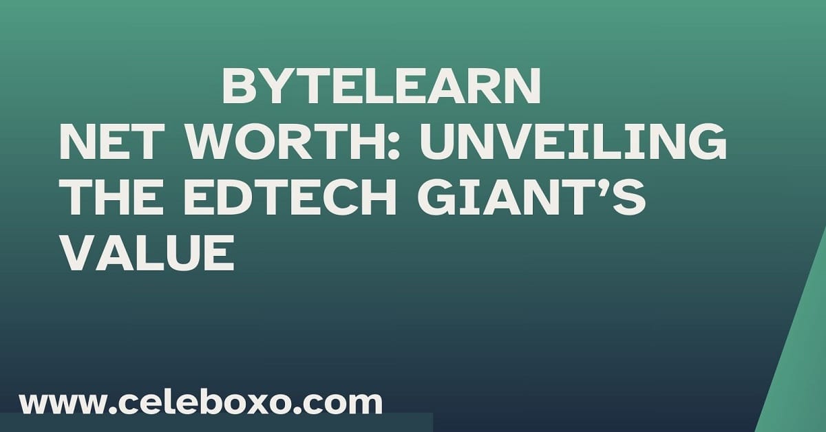 You are currently viewing ByteLearn Net Worth: Unveiling the EdTech Giant’s Value