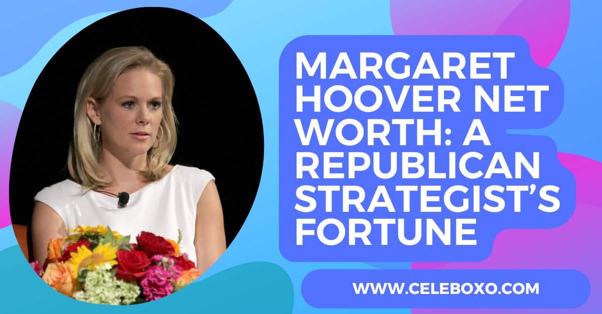 You are currently viewing Margaret Hoover Net Worth: A Republican Strategist’s Fortune