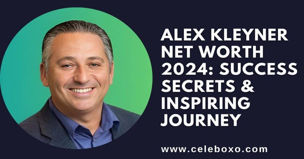 Alex Kleyner Net Worth 2024 success secrets & inspiring journey