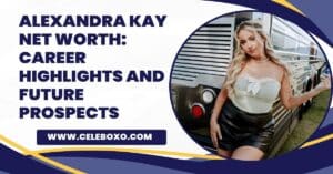 Read more about the article Alexandra Kay Net Worth: career highlights and future prospects