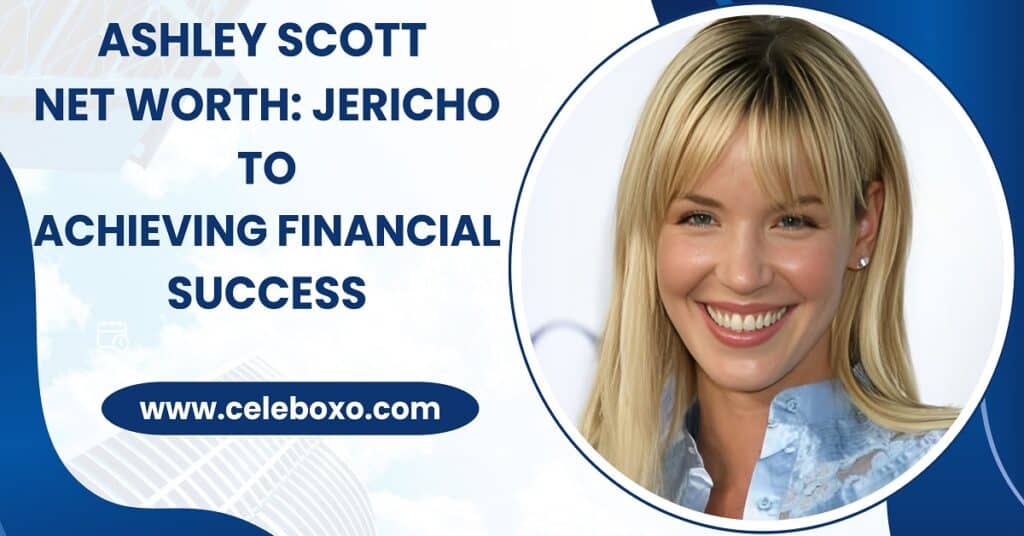 Ashley Scott Net Worth Jericho to achieving financial success