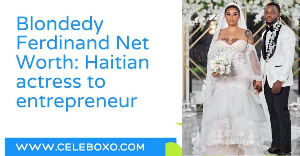 Blondedy Ferdinand Net Worth Haitian actress to entrepreneur