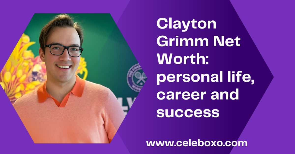 You are currently viewing Clayton Grimm Net Worth: personal life, career and success