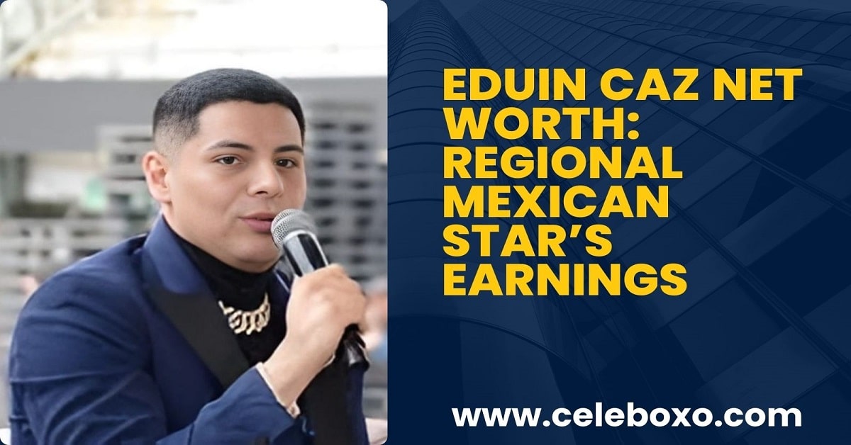 You are currently viewing Eduin Caz Net Worth: Regional Mexican Star’s Earnings