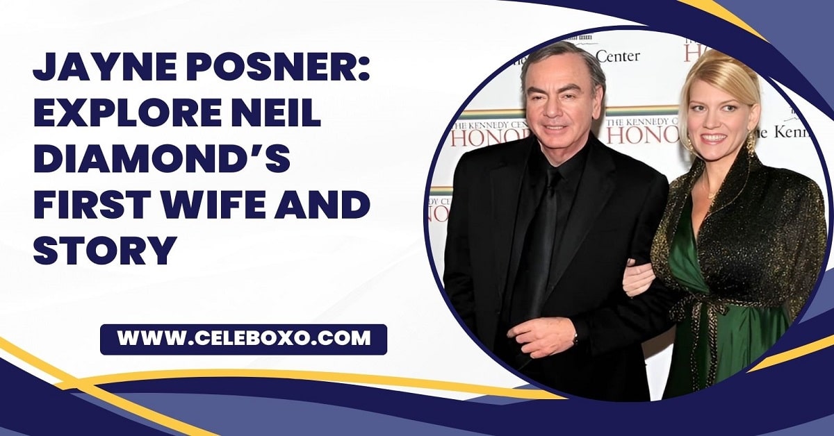 You are currently viewing Jayne Posner: Explore Neil Diamond’s first wife and story