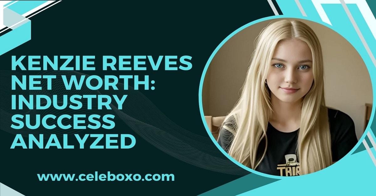 You are currently viewing Kenzie Reeves Net Worth: Industry Success Analyzed