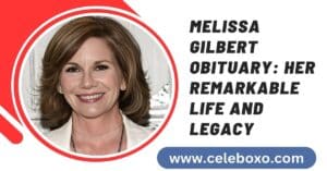 Read more about the article Melissa Gilbert Obituary: her remarkable life and legacy