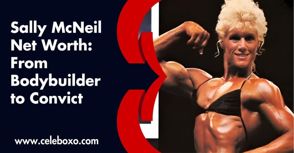 Sally McNeil Net Worth From Bodybuilder to Convict