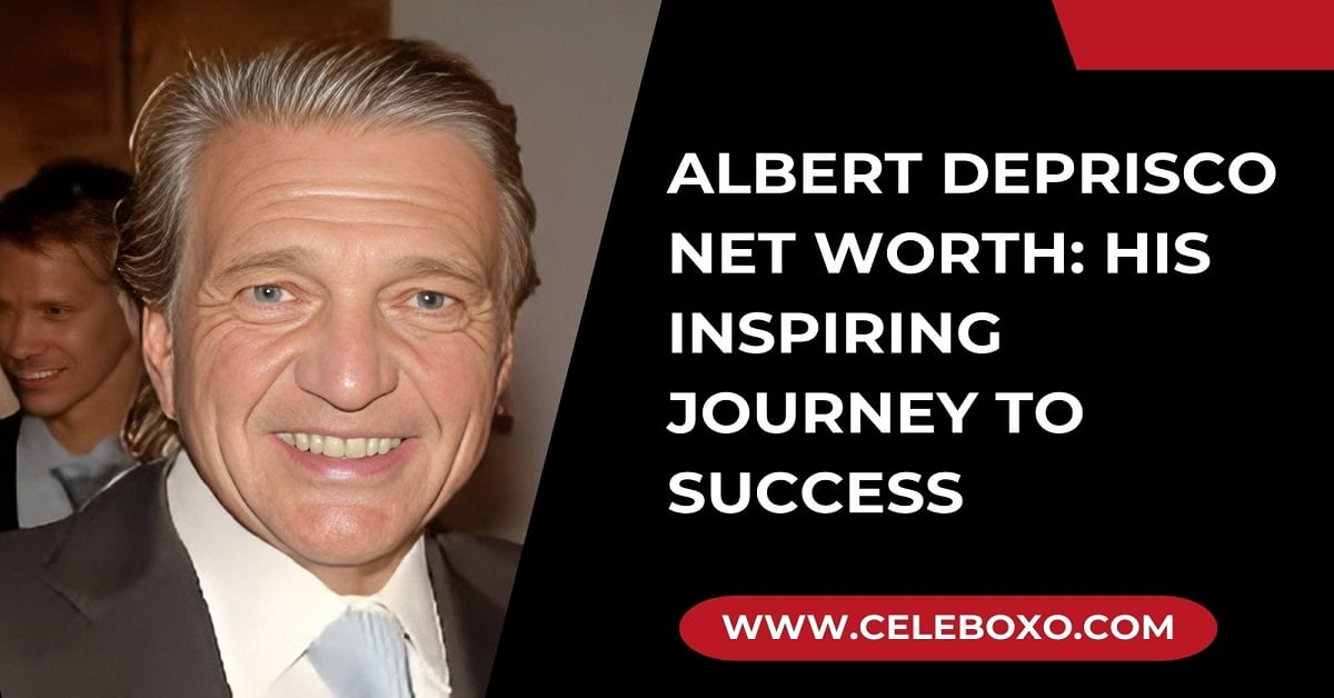 You are currently viewing Albert DePrisco Net Worth: his inspiring journey to success