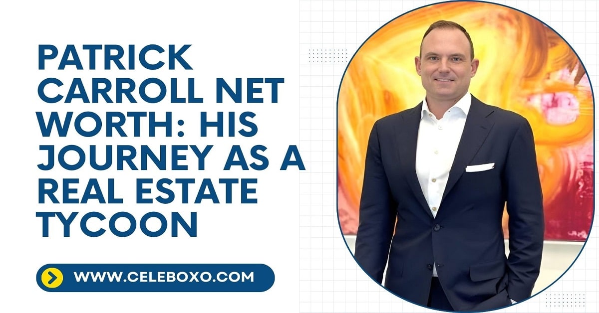 You are currently viewing Patrick Carroll Net Worth: his journey as a real estate tycoon