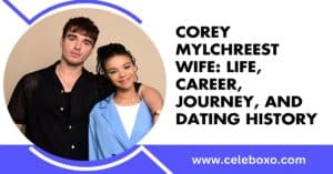 Read more about the article Corey Mylchreest wife: life, career, Journey, and Dating History