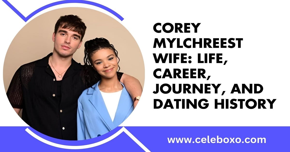 Read more about the article Corey Mylchreest wife: life, career, Journey, and Dating History